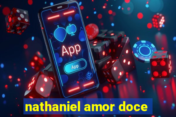 nathaniel amor doce